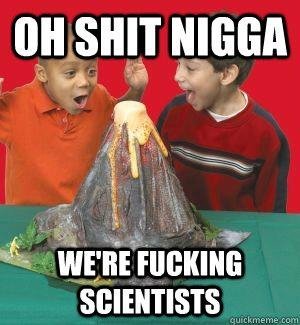 We Were All Scientists Once...