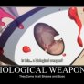 Biolocigal weaponz.