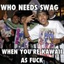 Who needs swag?