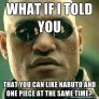 One Piece and Naruto...