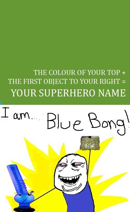 I am...BLUE BONG!