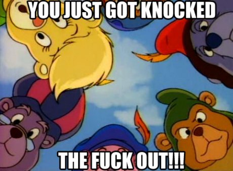You just got knocked the fuck out