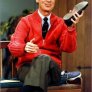 Is Mister Rogers gonna have to beat you?