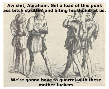 Do you bite your thumb at us, sir?