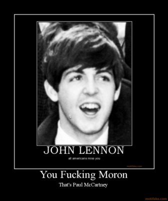 F***ing Moron Thats Paul McCartney
