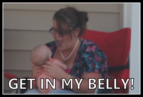 GET IN MY BELLY!