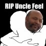 RIP Uncle Feel