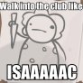 Walk into the club like...