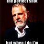 i don't always...