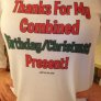 My wife's birthday is on Christmas, so I got her this shirt.