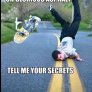 As a newbie skater. The secrets must be told