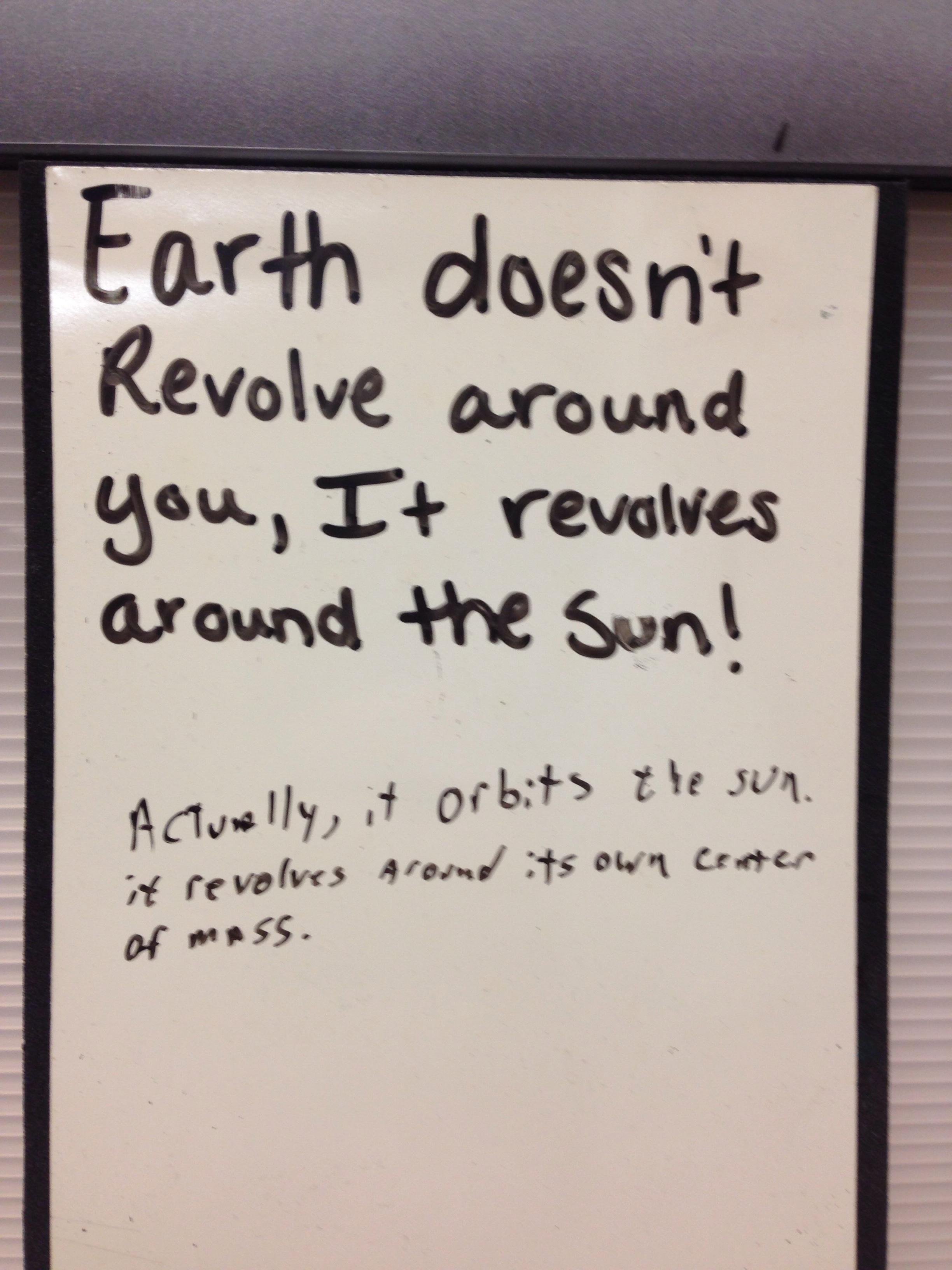 Earth doesn't revolve around you.