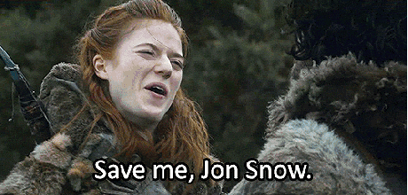 Cut it out, Ygritte!