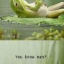 You know man?