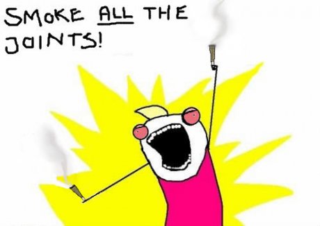 Smoke all the joints!