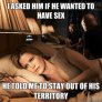 He asked me to stay out of his territory