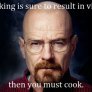 You must cook