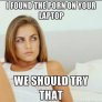 Said no GF ever.